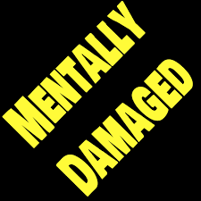 Mentally Damaged