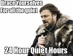 Meme Maker - Brace Yourselves For all the quiet 24 Hour Quiet ... via Relatably.com