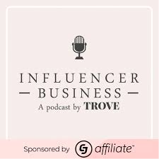 Influencer Business: A podcast by Trove