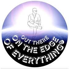 OUT THERE ON THE EDGE OF EVERYTHING®
