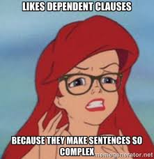 likes dependent clauses because they make sentences so complex ... via Relatably.com