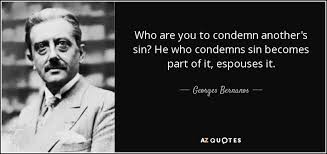 Georges Bernanos quote: Who are you to condemn another&#39;s sin? He ... via Relatably.com
