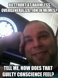 Butthurt at harmless overgeneralization in memes? tell me, how ... via Relatably.com