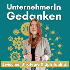 UnternehmerInGedanken - Zwischen Strategie & Spiritualität (Business, Marketing & Mindset)