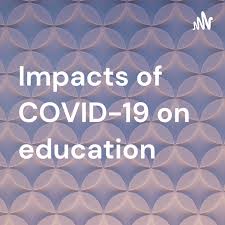 Impacts of COVID-19 on education