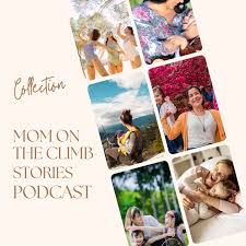 Mom On The Climb Stories Podcast