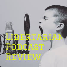 Libertarian Podcast Review
