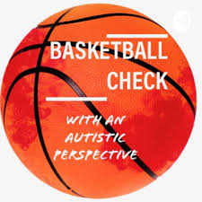 Basketball Check With an Autistic Perspective