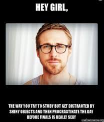 Hey girl, The way you try to study but get distracted by shiny ... via Relatably.com