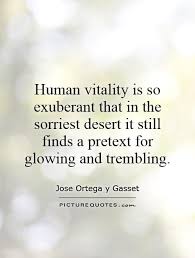 Human vitality is so exuberant that in the sorriest desert it... via Relatably.com