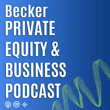 Becker Private Equity & Business Podcast