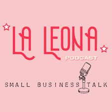 La Leona Podcast Small Business Talk
