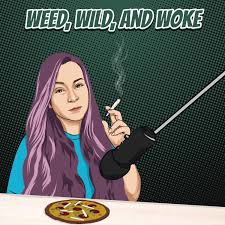 Weed, Wild, and Woke