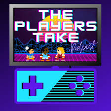 The Players' Take: A Video Game Podcast