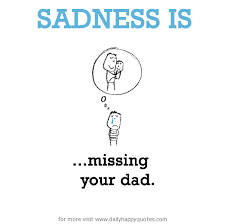 Sadness is, missing your dad. - Daily Happy Quotes via Relatably.com