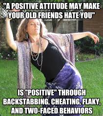 A positive attitude may make your old friends hate you&quot; Is ... via Relatably.com