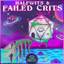 Halfwits & Failed Crits