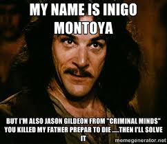 My name is Inigo Montoya But I&#39;m also Jason Gildeon from &quot;Criminal ... via Relatably.com