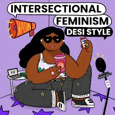 Intersectional Feminism—Desi Style!