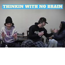 Thinkin With No Brain Full Podcasts