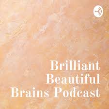 Brilliant Beautiful Brains Podcast