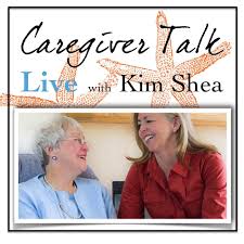 Caregiver Talk Live with Kim Shea