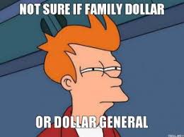 not-sure-if-family-dollar-or-dollar-general-thumb.jpg via Relatably.com