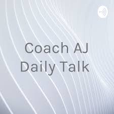 Coach AJ Daily Talk