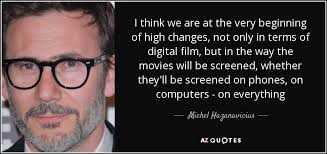 Michel Hazanavicius quote: I think we are at the very beginning of ... via Relatably.com