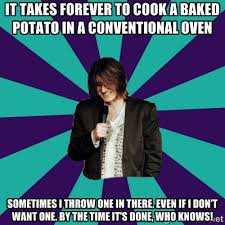 It takes forever to cook a baked potato in a conventional oven ... via Relatably.com