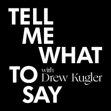 Tell Me What To Say with Drew Kugler