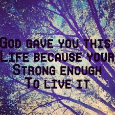 Positive Quotes : &#39;God gave you this life because you are strong ... via Relatably.com