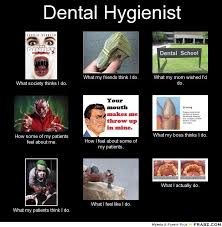 Dental Hygienist... - Meme Generator What i do | Dental Hygiene ... via Relatably.com
