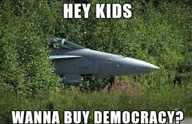Hey kids wanna buy some democracy? - Memes and Comics via Relatably.com
