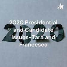 2020 Presidential and Candidate Issues-Tara and Francesca