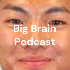 Big Brain Podcast