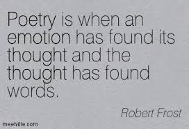 Poetry-is-when-an-emotion-has-found-its-thought-and-the-thought-has-found-words.jpg via Relatably.com