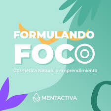 Formulando Foco | Cosmética natural y emprendimiento con Mentactiva