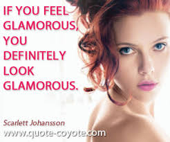 Scarlett Johansson - &quot;If you feel glamorous, you definitely l...&quot; via Relatably.com