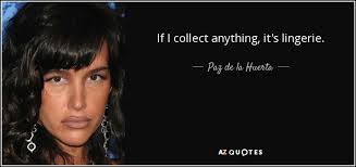 Paz de la Huerta quote: If I collect anything, it&#39;s lingerie. via Relatably.com