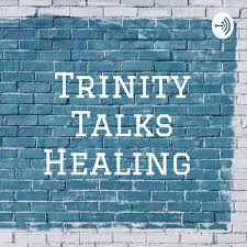 Trinity Talks Healing