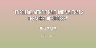 To follow, without halt, one aim: that&#39;s the secret of success ... via Relatably.com