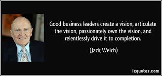 Good business leaders create a vision, articulate the vision ... via Relatably.com