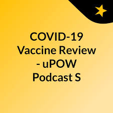 COVID-19 Vaccine Review - uPOW Podcast S
