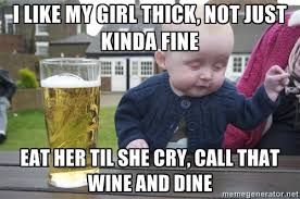 I like my girl thick, not just kinda fine Eat her til she cry ... via Relatably.com