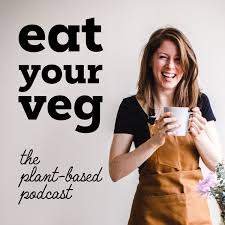 Eat Your Veg - The Plant Based Podcast