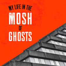 My Life In The Mosh Of Ghosts