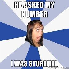 HE ASKED MY NUMBER I WAS STUPEFIED - Annoying Facebook Girl | Meme ... via Relatably.com