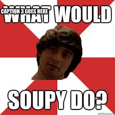 What Would Soupy Do? Caption 3 goes here - Misc - quickmeme via Relatably.com