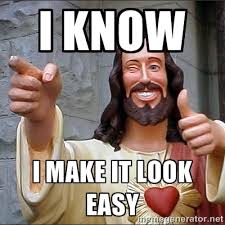 i know i make it look easy - jesus says | Meme Generator via Relatably.com
